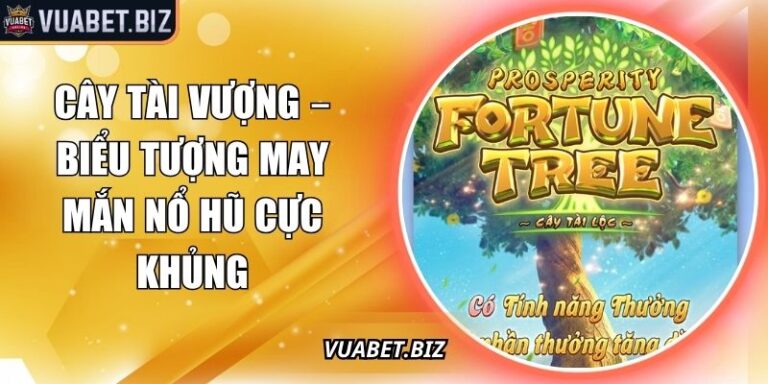 Cây Tài Vượng – Biểu Tượng May Mắn Nổ Hũ Cực Khủng 4 Cây Tài Vượng