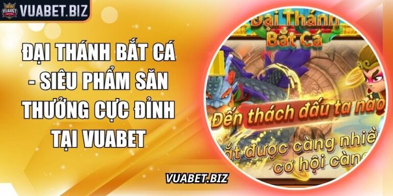 Đại Thánh Bắt Cá - Siêu Phẩm Săn Thưởng Cực Đỉnh Tại Vuabet 6 Đại Thánh Bắt Cá