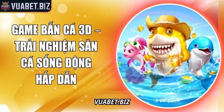 Game Bắn Cá 3D – Trải Nghiệm Săn Cá Sống Động Hấp Dẫn 3 game bắn cá 3D