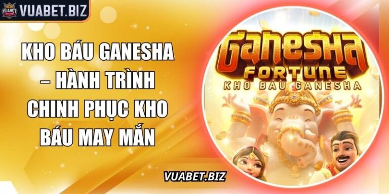 Kho Báu Ganesha – Hành Trình Chinh Phục Kho Báu May Mắn 3 Kho báu Ganesha