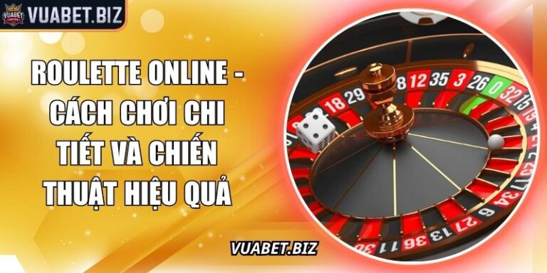 Roulette Online - Cách Chơi Chi Tiết Và Chiến Thuật Hiệu Quả 6 Roulette online