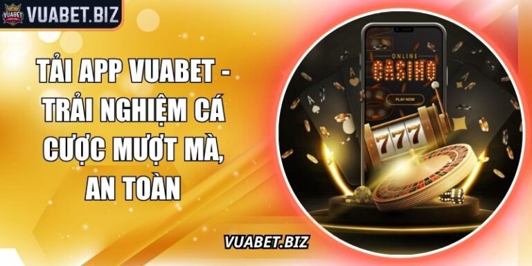 Tải App Vuabet - Trải Nghiệm Cá Cược Mượt Mà, An Toàn 8 Tải app Vuabet