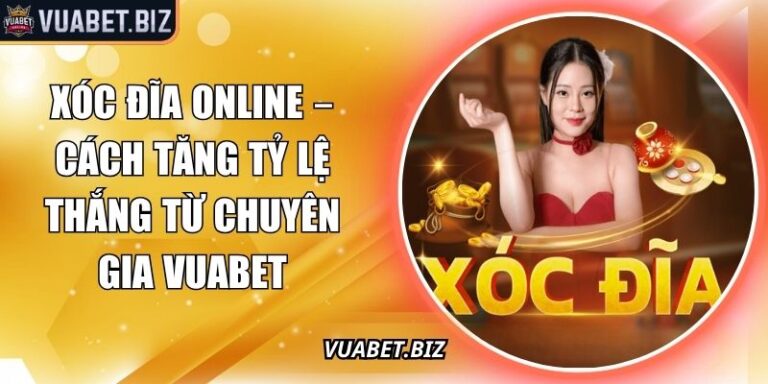 Xóc Đĩa Online – Cách Tăng Tỷ Lệ Thắng Từ Chuyên Gia Vuabet 9 Xóc đĩa online